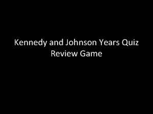 Kennedy and Johnson Years Quiz Review Game 3