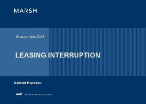 19 octombrie 2005 LEASING INTERRUPTION Gabriel Popescu Leasing