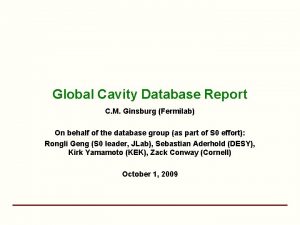Global Cavity Database Report C M Ginsburg Fermilab