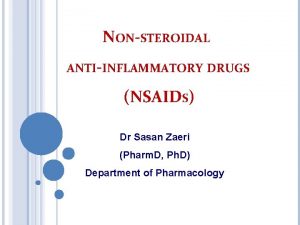 NONSTEROIDAL ANTIINFLAMMATORY DRUGS NSAIDS Dr Sasan Zaeri Pharm