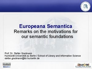 Europeana Semantica Remarks on the motivations for our