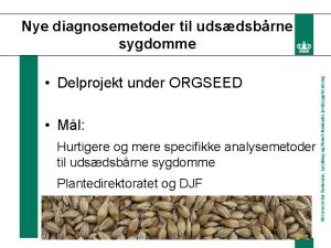 Nye diagnosemetoder til udsdsbrne sygdomme Delprojekt under ORGSEED