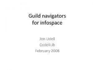 Guild navigators for infospace Jon Udell Code 4
