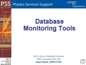 Database Monitoring Tools CERN IT Department CH1211 Genve