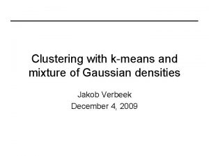 Clustering with kmeans and mixture of Gaussian densities