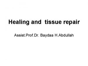 Healing and tissue repair Assist Prof Dr Baydaa