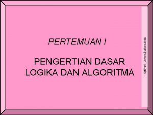 PENGERTIAN DASAR LOGIKA DAN ALGORITMA Asliyaniunm 10yahoo co