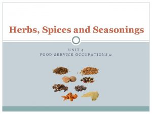 Herbs Spices and Seasonings UNIT 4 FOOD SERVICE