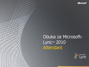 Obuka za Microsoft Lync 2010 Attendant Ciljevi Ovaj