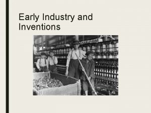 Early Industry and Inventions Inventors and Famous Inventions