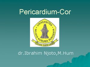 PericardiumCor dr Ibrahim Njoto M Hum u Pericardium