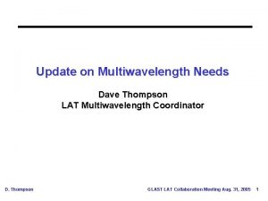 Update on Multiwavelength Needs Dave Thompson LAT Multiwavelength