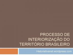 PROCESSO DE INTERIORIZAO DO TERRITRIO BRASILEIRO Historiativanet wordpress