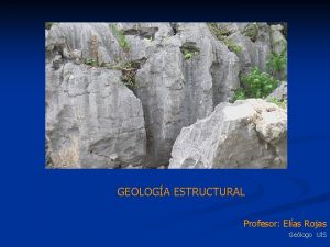 GEOLOGA ESTRUCTURAL Profesor Elas Rojas Gelogo UIS CONCEPTOS