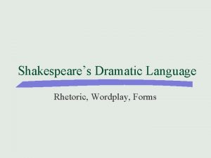 Shakespeares Dramatic Language Rhetoric Wordplay Forms Shakespeares Language