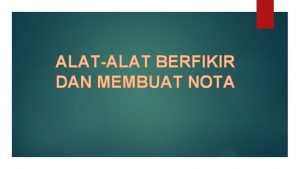 ALATALAT BERFIKIR DAN MEMBUAT NOTA Fungsi alat berfikir