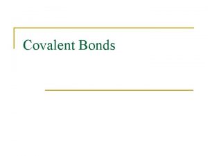 Covalent Bonds How Covalent Bonds Form n n