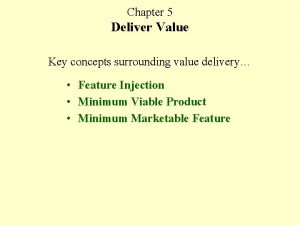 Chapter 5 Deliver Value Key concepts surrounding value