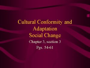 Cultural Conformity and Adaptation Social Change Chapter 3