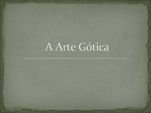 A Arte Gtica Este movimento cultural e artstico