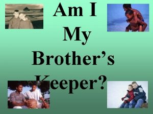 Am I My Brothers Keeper Am I My