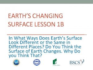 EARTHS CHANGING SURFACE LESSON 1 B In What