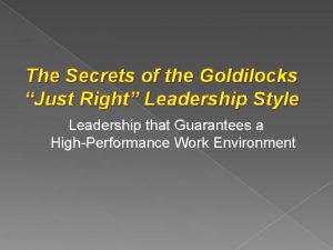 The Secrets of the Goldilocks Just Right Leadership
