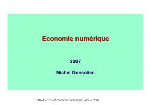 Economie numrique 2007 Michel Gensollen CNAM TICs et