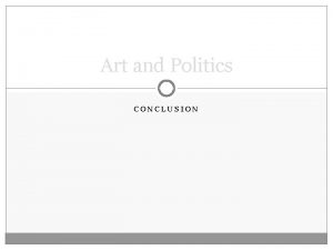 Art and Politics CONCLUSION Aesthetics as a Guiding