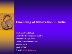 Financing of Innovation in India Professor Sunil Mani