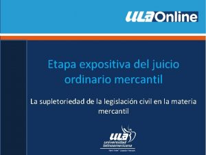 Etapa expositiva del juicio ordinario mercantil La supletoriedad