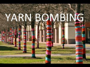 YARN BOMBING Yarn Bombing is A type of