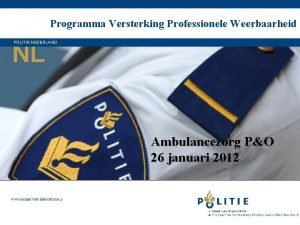 Programma Versterking Professionele Weerbaarheid NL POLITIE NEDERLAND Ambulancezorg