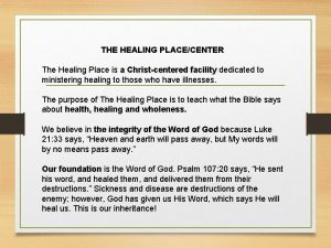 THE HEALING PLACECENTER The Healing Place is a