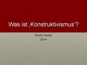 Was ist Konstruktivismus Moritz Nestor 2014 1 Allgemeine