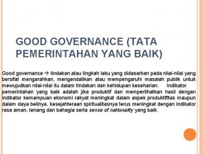 GOOD GOVERNANCE TATA PEMERINTAHAN YANG BAIK Good governance