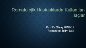 Romatolojik Hastalklarda Kullanlan lalar Prof Dr Glay KINIKLI