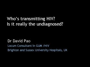 Whos transmitting HIV Is it really the undiagnosed