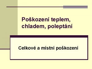 Pokozen teplem chladem poleptn Celkov a mstn pokozen