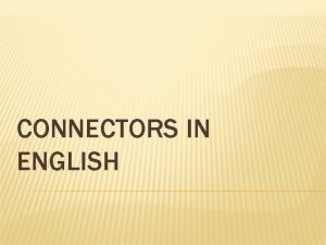 CONNECTORS IN ENGLISH CONCESSIVE CONNECTORS Se utilizan para
