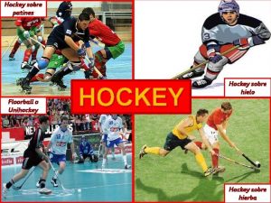 Hockey sobre patines Floorball o Unihockey HOCKEY Hockey