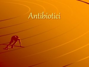 Antibiotici DEFINICIJA Antibiotici su specificni proizvodi metabolizma koji