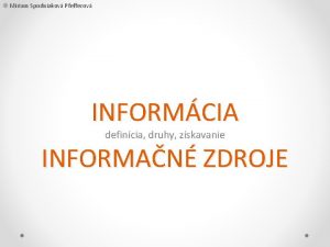 Miriam Spodniakov Pfefferov INFORMCIA defincia druhy zskavanie INFORMAN