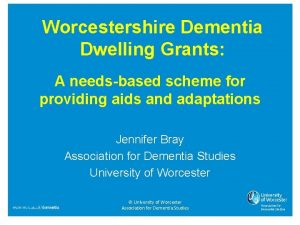 Worcestershire Dementia Dwelling Grants A needsbased scheme for