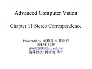 Advanced Computer Vision Chapter 11 Stereo Correspondence Presented