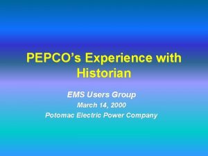 PEPCOs Experience with Historian EMS Users Group March