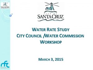 WATER RATE STUDY CITY COUNCIL WATER COMMISSION WORKSHOP
