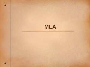 MLA WHAT IS MLA MLA stands for Modern
