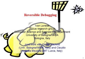 Reversible Debugging Ivan Lanese Focus research group Computer