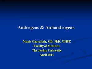 Androgens Antiandrogens Munir Gharaibeh MD Ph D MHPE